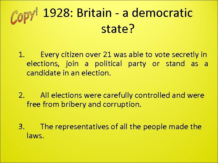 1928: Britain - a democratic state? 1. Every citizen over 21 was able to