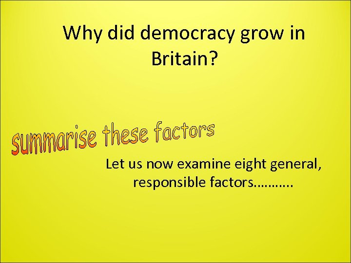 Why did democracy grow in Britain? Let us now examine eight general, responsible factors……….