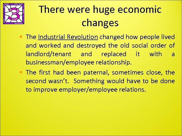 There were huge economic changes • The Industrial Revolution changed how people lived and