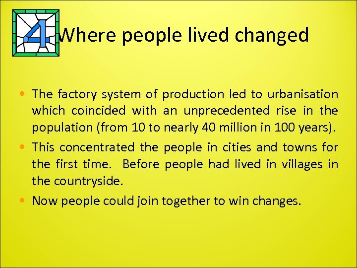 Where people lived changed • The factory system of production led to urbanisation which