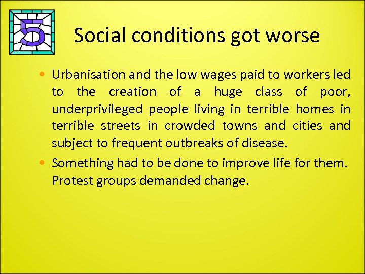 Social conditions got worse • Urbanisation and the low wages paid to workers led