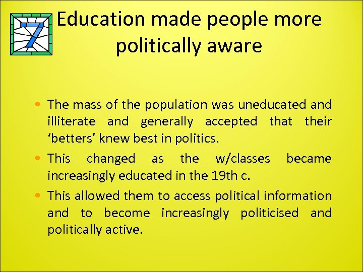 Education made people more politically aware • The mass of the population was uneducated