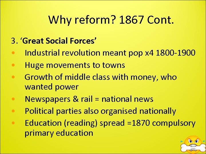 Why reform? 1867 Cont. 3. ‘Great Social Forces’ • Industrial revolution meant pop x