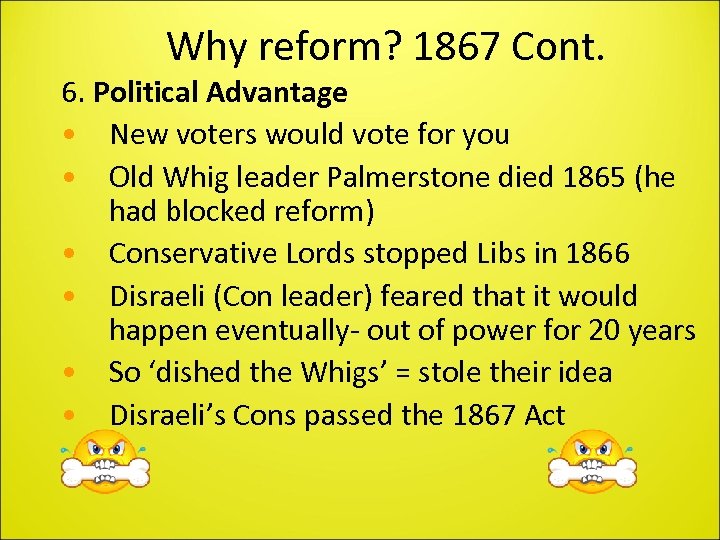 Why reform? 1867 Cont. 6. Political Advantage • New voters would vote for you