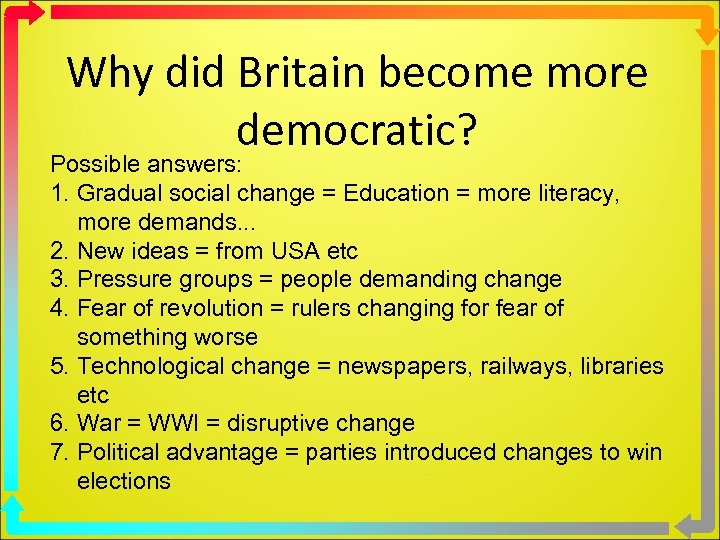 Why did Britain become more democratic? Possible answers: 1. Gradual social change = Education