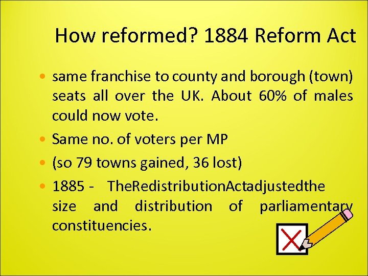 How reformed? 1884 Reform Act • same franchise to county and borough (town) seats