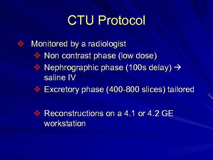 CTU Protocol v Monitored by a radiologist v Non contrast phase (low dose) v