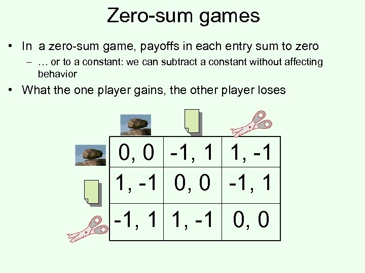 Zero-sum games • In a zero-sum game, payoffs in each entry sum to zero