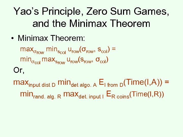 Yao’s Principle, Zero Sum Games, and the Minimax Theorem • Minimax Theorem: maxσrow minscol