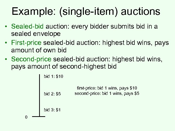 Example: (single-item) auctions • Sealed-bid auction: every bidder submits bid in a sealed envelope