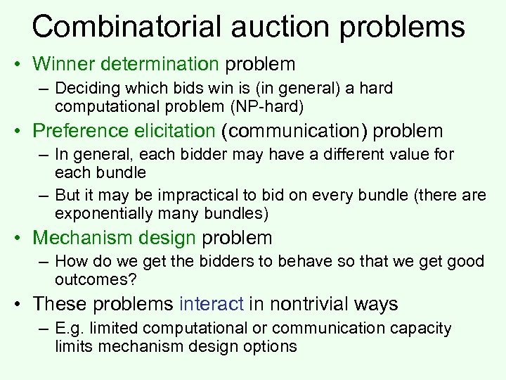 Combinatorial auction problems • Winner determination problem – Deciding which bids win is (in