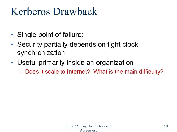 Kerberos Drawback • Single point of failure: • Security partially depends on tight clock