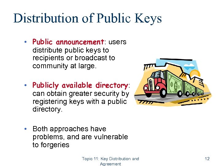Distribution of Public Keys • Public announcement: users distribute public keys to recipients or