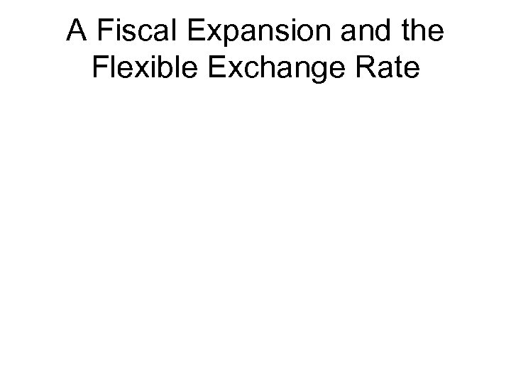 A Fiscal Expansion and the Flexible Exchange Rate 