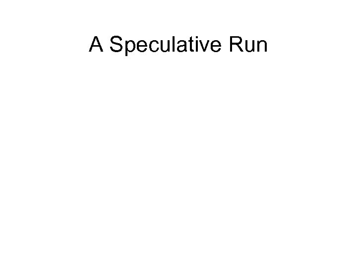 A Speculative Run 