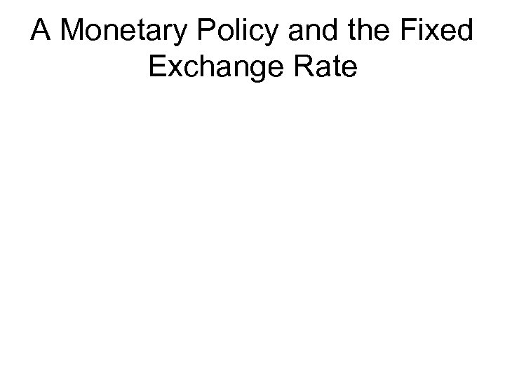 A Monetary Policy and the Fixed Exchange Rate 