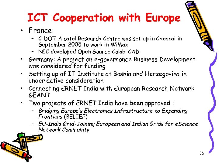 ICT Cooperation with Europe • France: – C-DOT-Alcatel Research Centre was set up in