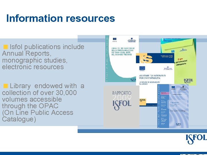 Information resources Isfol publications include Annual Reports, monographic studies, electronic resources Library endowed with