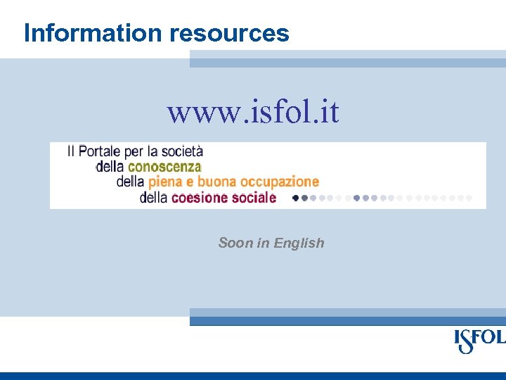 Information resources www. isfol. it Soon in English 