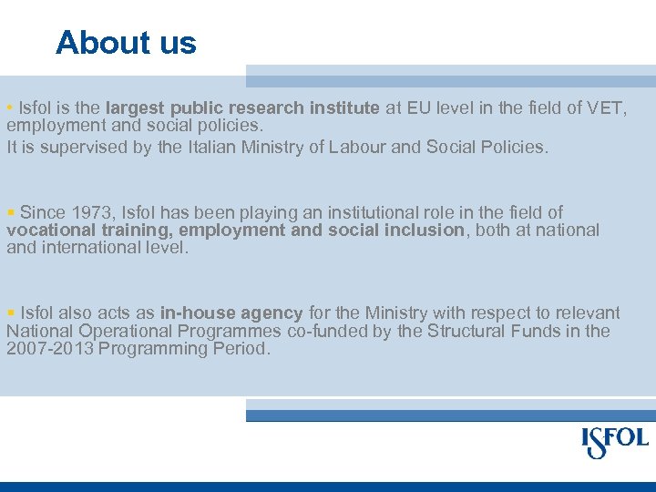 About us • Isfol is the largest public research institute at EU level in