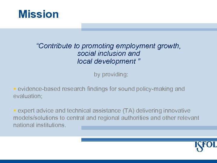 Mission “Contribute to promoting employment growth, social inclusion and local development ” by providing: