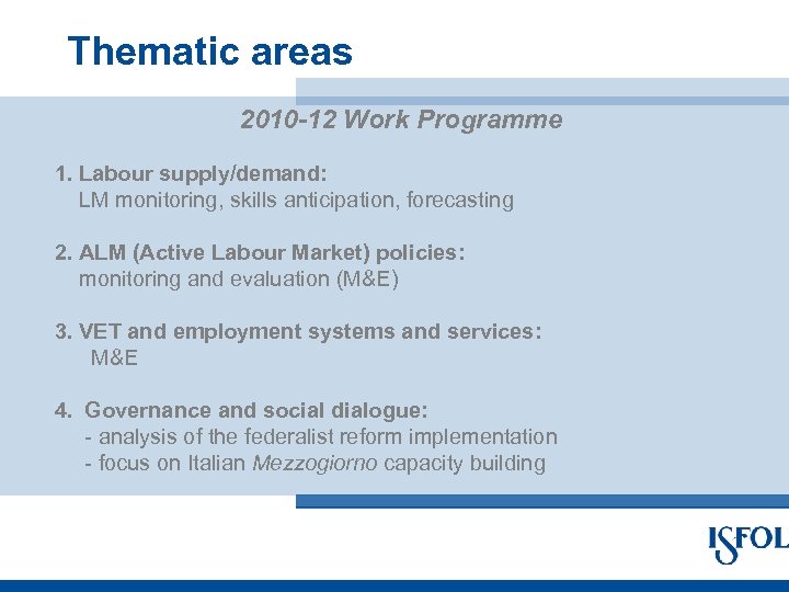 Thematic areas 2010 -12 Work Programme 1. Labour supply/demand: LM monitoring, skills anticipation, forecasting