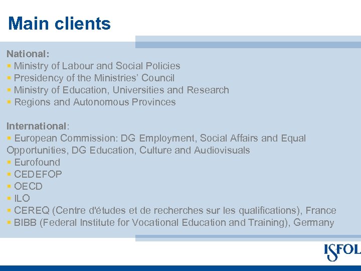 Main clients National: § Ministry of Labour and Social Policies § Presidency of the