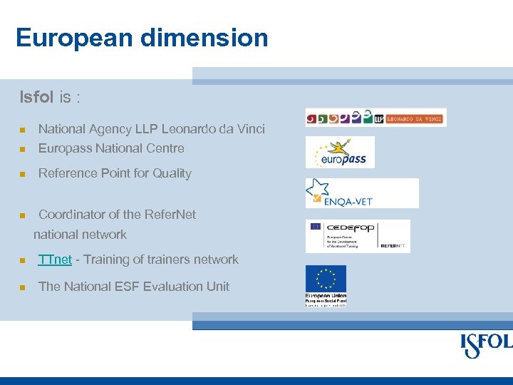 European dimension Isfol is : National Agency LLP Leonardo da Vinci Europass National Centre