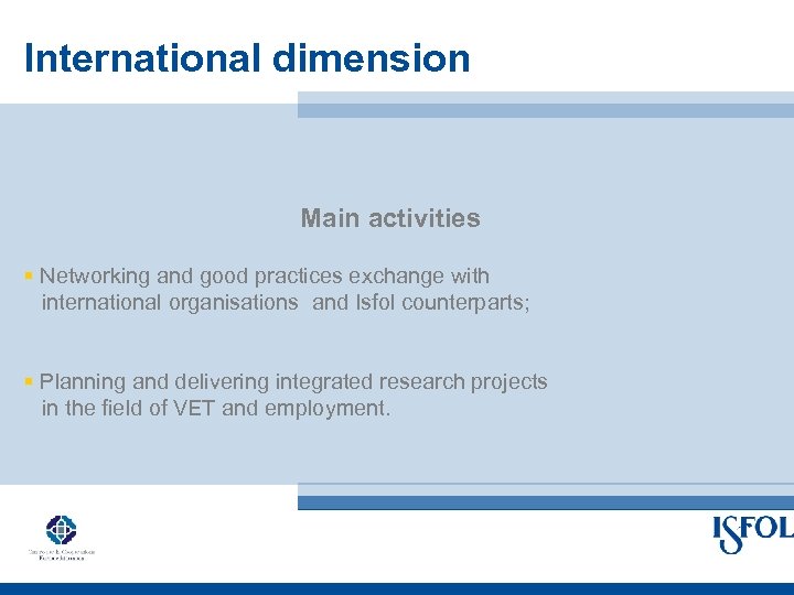 International dimension Main activities § Networking and good practices exchange with international organisations and