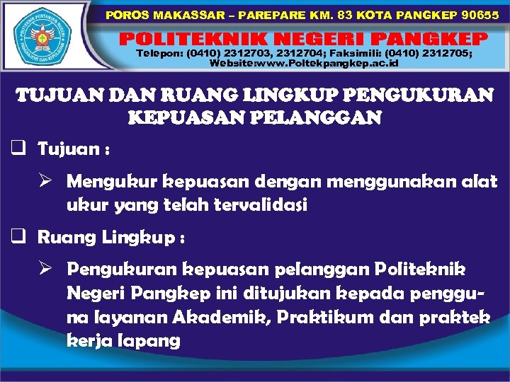 POROS MAKASSAR – PARE KM. 83 KOTA PANGKEP 90655 Telepon: (0410) 2312703, 2312704; Faksimili: