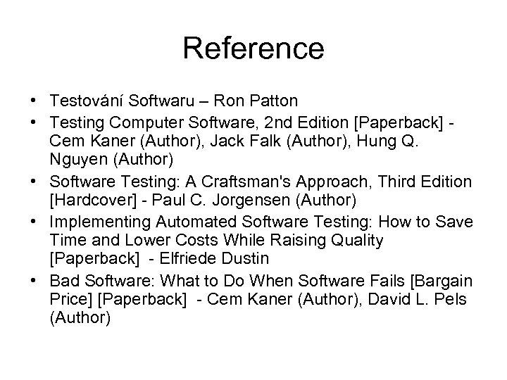 Reference • Testování Softwaru – Ron Patton • Testing Computer Software, 2 nd Edition