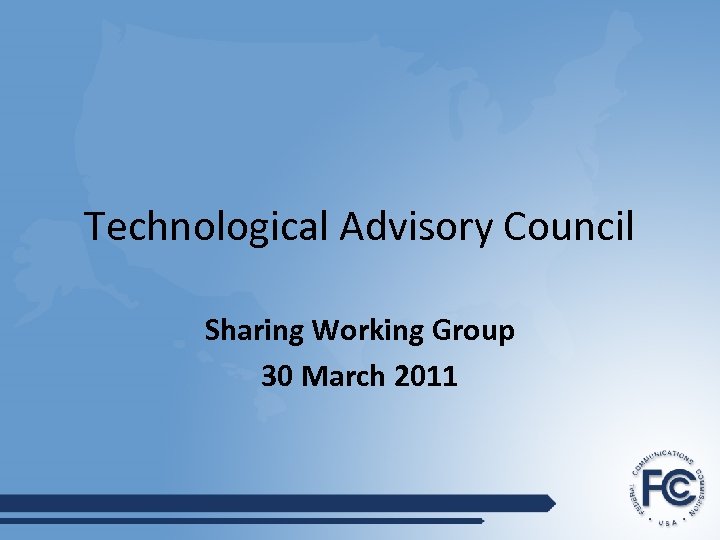Technological Advisory Council Sharing Working Group 30 March 2011 