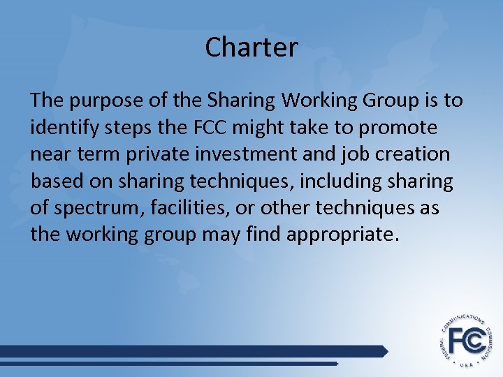 Charter The purpose of the Sharing Working Group is to identify steps the FCC