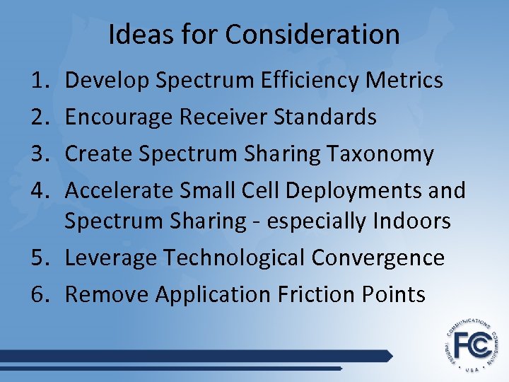 Ideas for Consideration 1. 2. 3. 4. Develop Spectrum Efficiency Metrics Encourage Receiver Standards