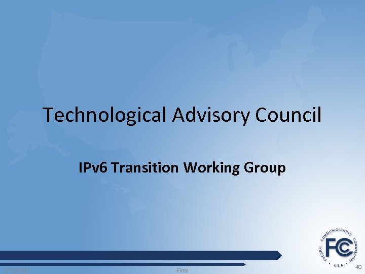 Technological Advisory Council IPv 6 Transition Working Group 3/25/2011 Final 40 