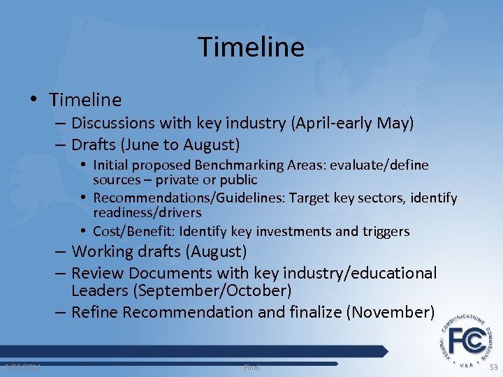Timeline • Timeline – Discussions with key industry (April-early May) – Drafts (June to