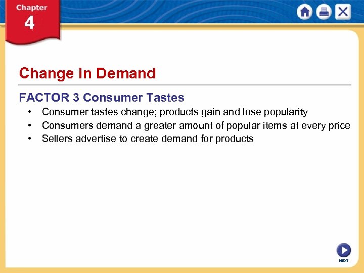 Change in Demand FACTOR 3 Consumer Tastes • Consumer tastes change; products gain and