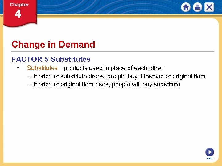 Change in Demand FACTOR 5 Substitutes • Substitutes—products used in place of each other