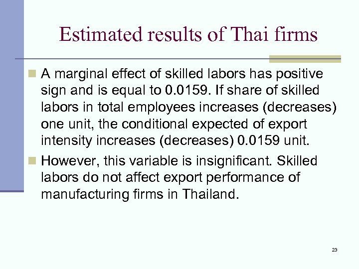 Estimated results of Thai firms n A marginal effect of skilled labors has positive