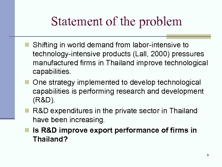 Statement of the problem n Shifting in world demand from labor-intensive to technology-intensive products