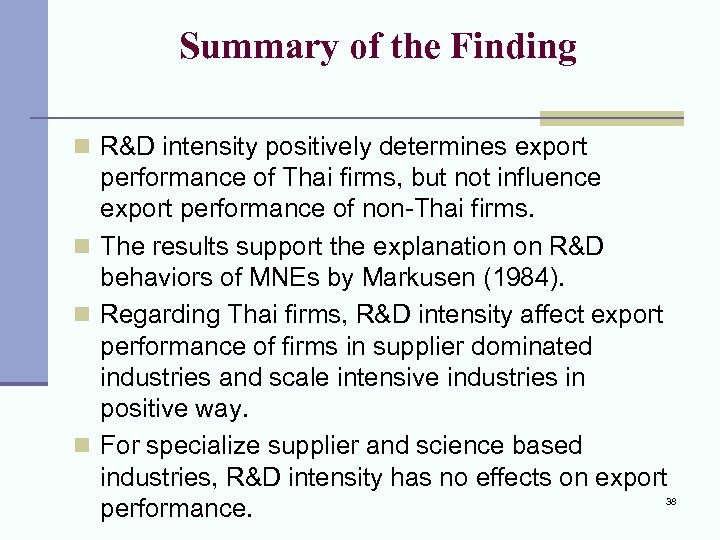 Summary of the Finding n R&D intensity positively determines export performance of Thai firms,