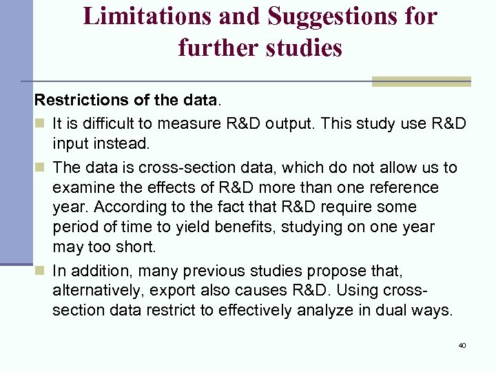 Limitations and Suggestions for further studies Restrictions of the data. n It is difficult