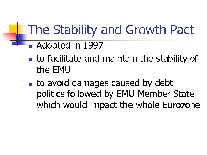 The Stability and Growth Pact n n n Adopted in 1997 to facilitate and