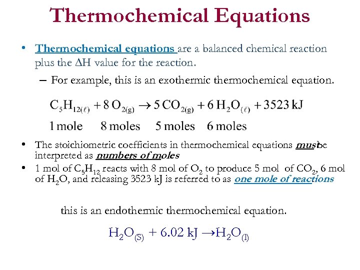 Thermochemical Equations • Thermochemical equations are a balanced chemical reaction plus the H value