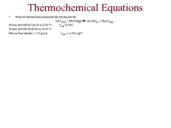Thermochemical Equations • Write thermochemical equation for the reaction for Cu. SO 4(aq) +