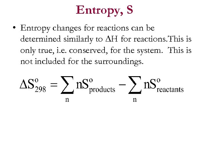 Entropy, S • Entropy changes for reactions can be determined similarly to H for