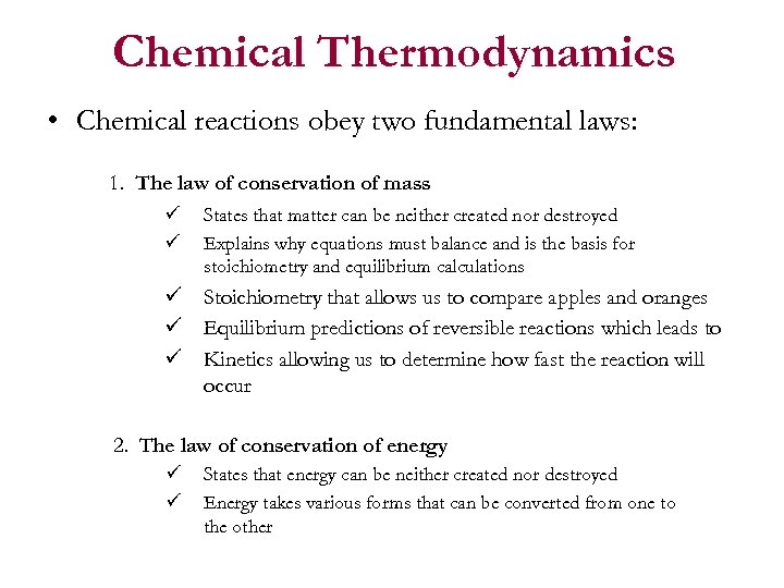 Chemical Thermodynamics • Chemical reactions obey two fundamental laws: 1. The law of conservation