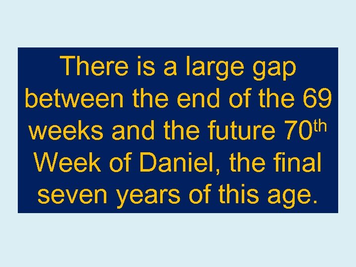 There is a large gap between the end of the 69 th weeks and