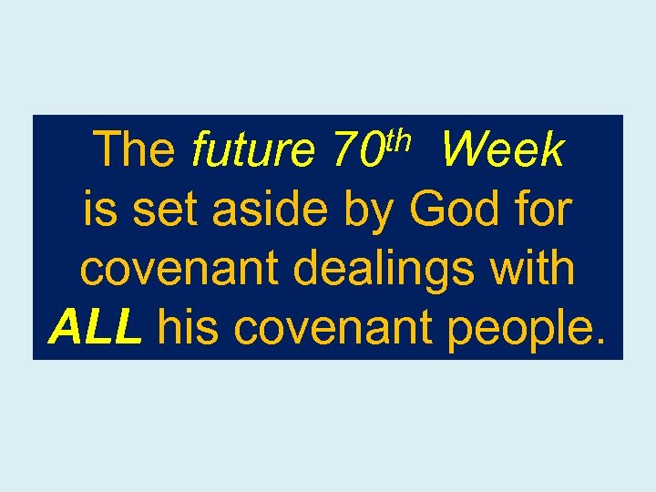th 70 The future Week is set aside by God for covenant dealings with