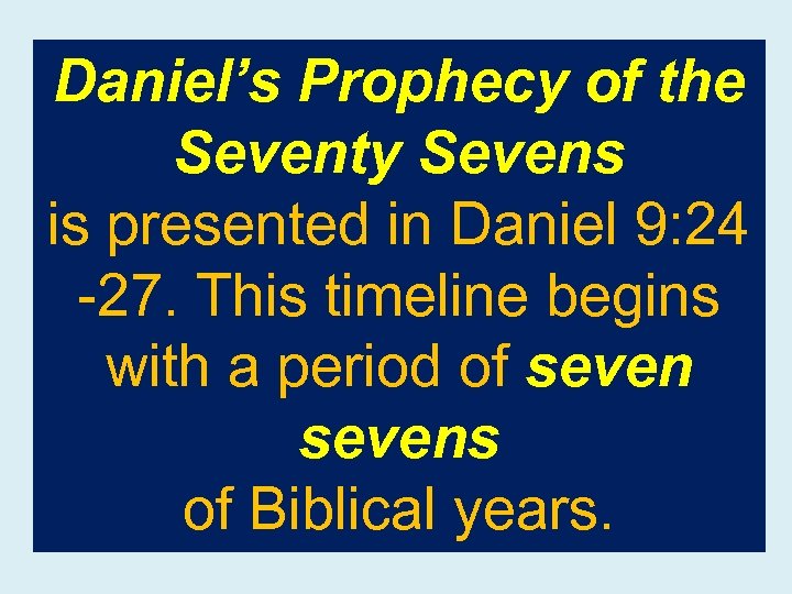Daniel’s Prophecy of the Seventy Sevens is presented in Daniel 9: 24 -27. This